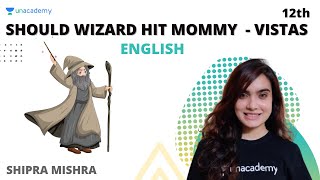 Class 12 Should Wizard Hit Mommy Part 1  Vistas  English  Shipra Mishra [upl. by Livvyy184]